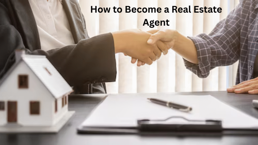 How to Become a Real Estate Agent