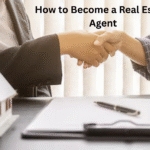 How to Become a Real Estate Agent